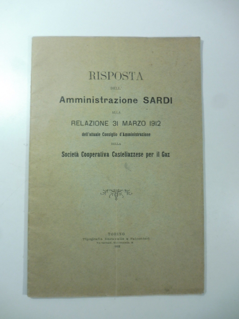 Risposta dell'Amministrazione Sardi alla Relazione 31 marzo 1912 dell'attuale Consiglio d'Amministrazione della Società cooperativa Castellazzese per il gaz